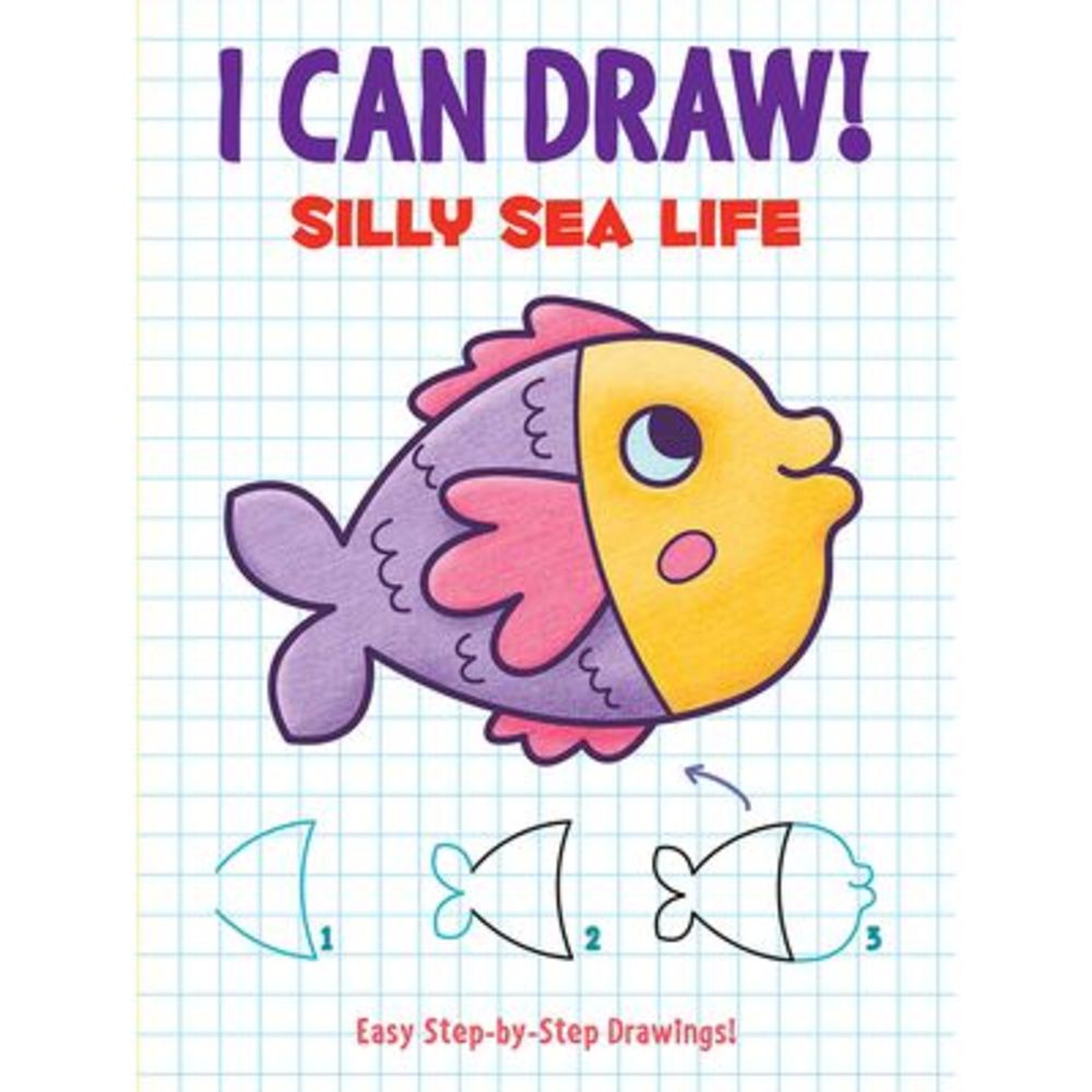 I Can Draw! Silly Sea Life: Easy Step-By-Step Drawings -- Dover Publications
